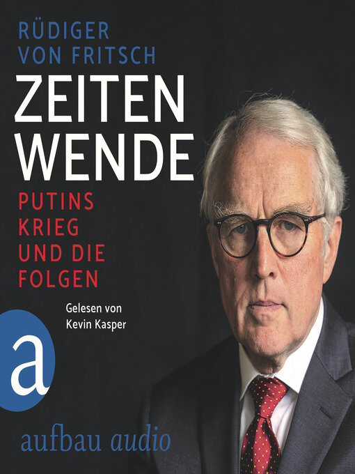 Title details for Zeitenwende--Putins Krieg und die Folgen (Ungekürzt) by Rüdiger von Fritsch - Available